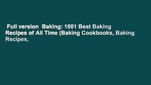 Full version  Baking: 1001 Best Baking Recipes of All Time (Baking Cookbooks, Baking Recipes,