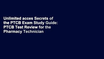 Unlimited acces Secrets of the PTCB Exam Study Guide: PTCB Test Review for the Pharmacy Technician