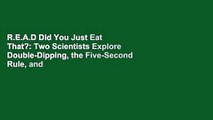 R.E.A.D Did You Just Eat That?: Two Scientists Explore Double-Dipping, the Five-Second Rule, and