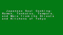 Japanese Soul Cooking: Ramen, Tonkatsu, Tempura, and More from the Streets and Kitchens of Tokyo