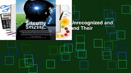 Silently Seizing: Common, Unrecognized and Frequently Missed Seizures and Their Potentially