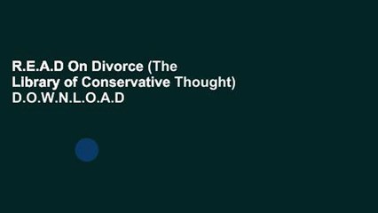 R.E.A.D On Divorce (The Library of Conservative Thought) D.O.W.N.L.O.A.D