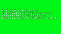 R.E.A.D Lippincott s Essentials for Nursing Assistants (Lippincott Essentials) D.O.W.N.L.O.A.D