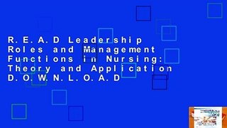 R.E.A.D Leadership Roles and Management Functions in Nursing: Theory and Application D.O.W.N.L.O.A.D