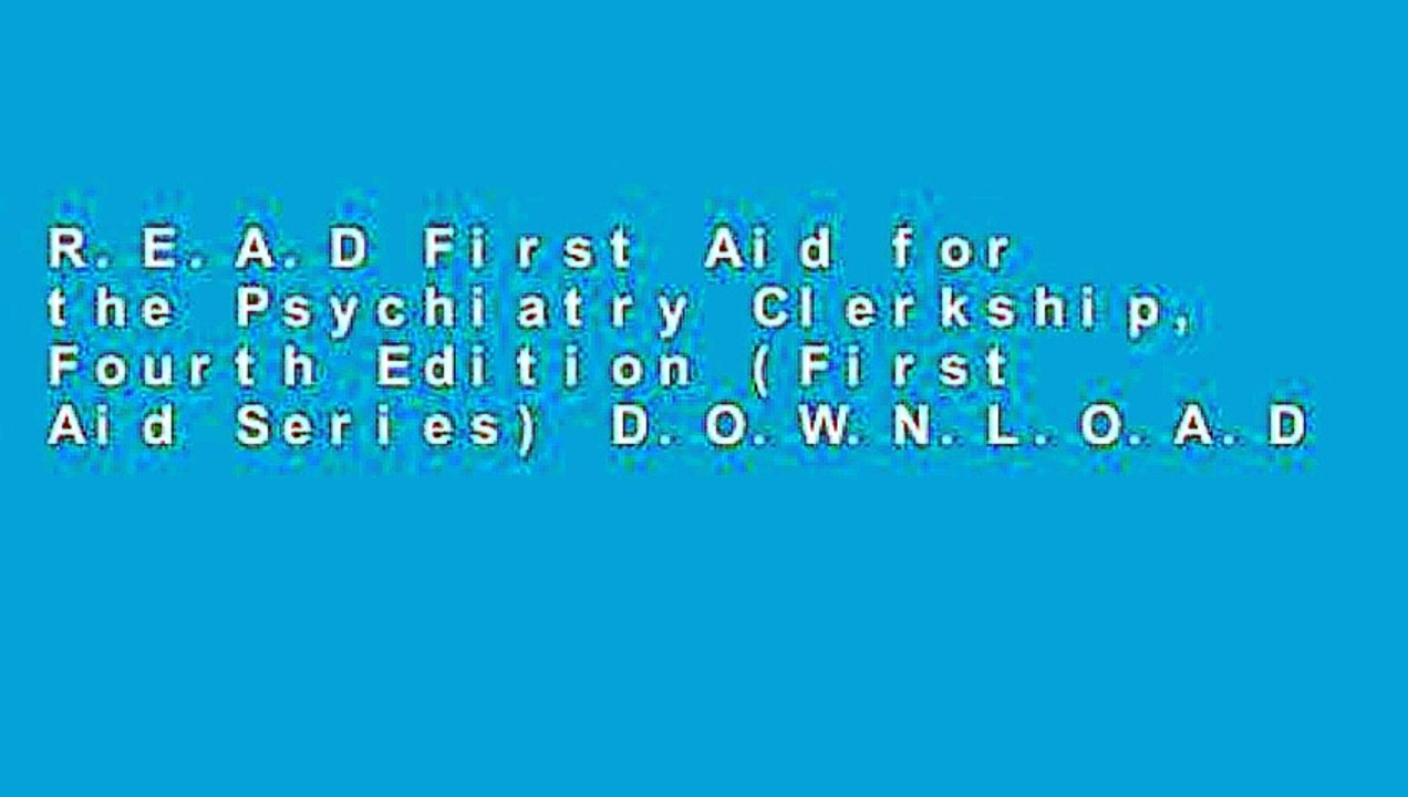 R.E.A.D First Aid for the Psychiatry Clerkship, Fourth Edition (First Aid Series) D.O.W.N.L.O.A.D