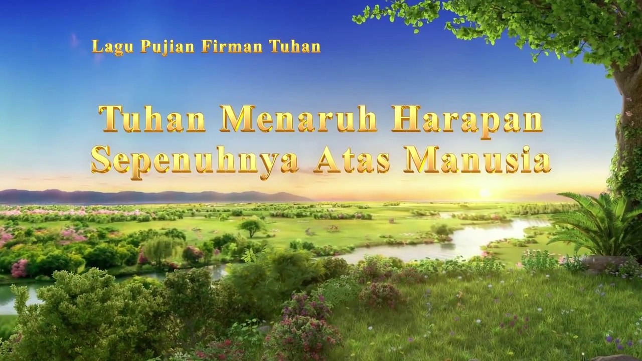 Lagu Rohani Kristen Terbaru 2019 - Tuhan Menaruh Harapan Sepenuhnya Atas Manusia - Kasih Tuhan Tidak Pernah Meninggalkan Kita