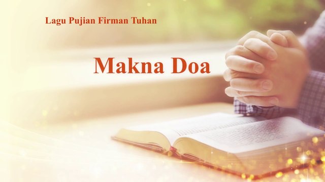 Lagu Rohani Kristen Terbaru 2019 - Makna Doa - Bagaimana Mendapatkan Pujian Tuhan