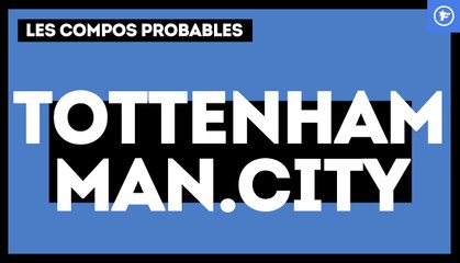 Tottenham - Manchester City : les compositions probables