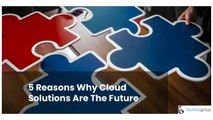 5 Reasons Why Cloud Solutions Are The Future