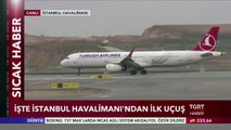 İstanbul Havalimanı'ndan İlk Uçuş Gerçekleşti