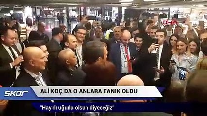 Ali Koç da tarihi anlara tanık oldu