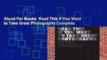 About For Books  Read This if You Want to Take Great Photographs Complete