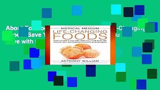 About For Books  Medical Medium Life-Changing Foods: Save Yourself and the Ones You Love with the