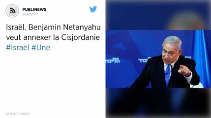 Israël : Benjamin Netanyahu veut annexer la Cisjordanie