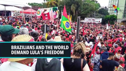 Brazilians And The World Demand Lula's Freedom