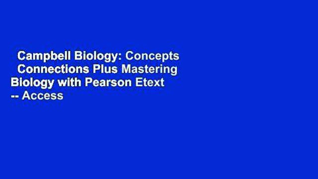 Campbell Biology: Concepts   Connections Plus Mastering Biology with Pearson Etext -- Access