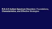 R.E.A.D Autism Spectrum Disorders: Foundations, Characteristics, and Effective Strategies