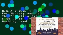 R.E.A.D U.S. Taxes For Worldly Americans: The Traveling Expat s Guide to Living, Working, and