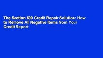 The Section 609 Credit Repair Solution: How to Remove All Negative Items from Your Credit Report