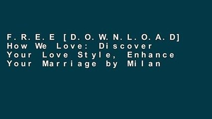 F.R.E.E [D.O.W.N.L.O.A.D] How We Love: Discover Your Love Style, Enhance Your Marriage by Milan