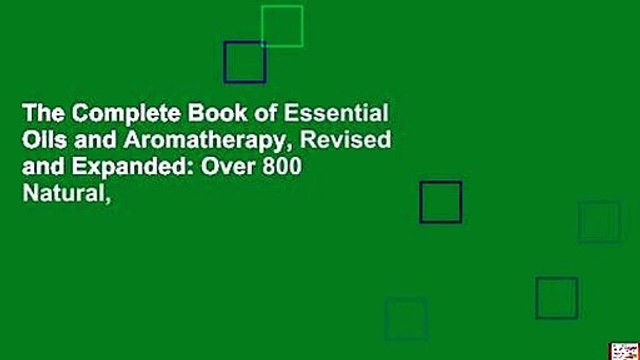 The Complete Book of Essential Oils and Aromatherapy, Revised and Expanded: Over 800 Natural,