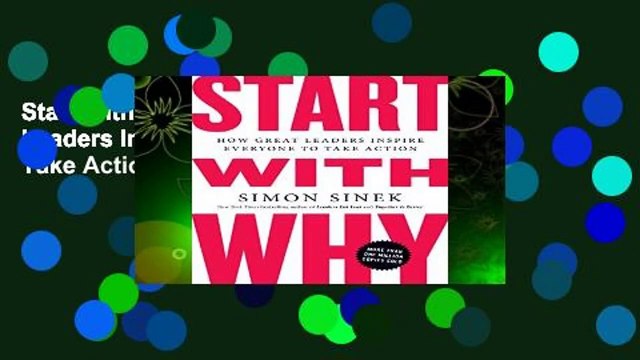 Start With Why: How Great Leaders Inspire Everyone to Take Action