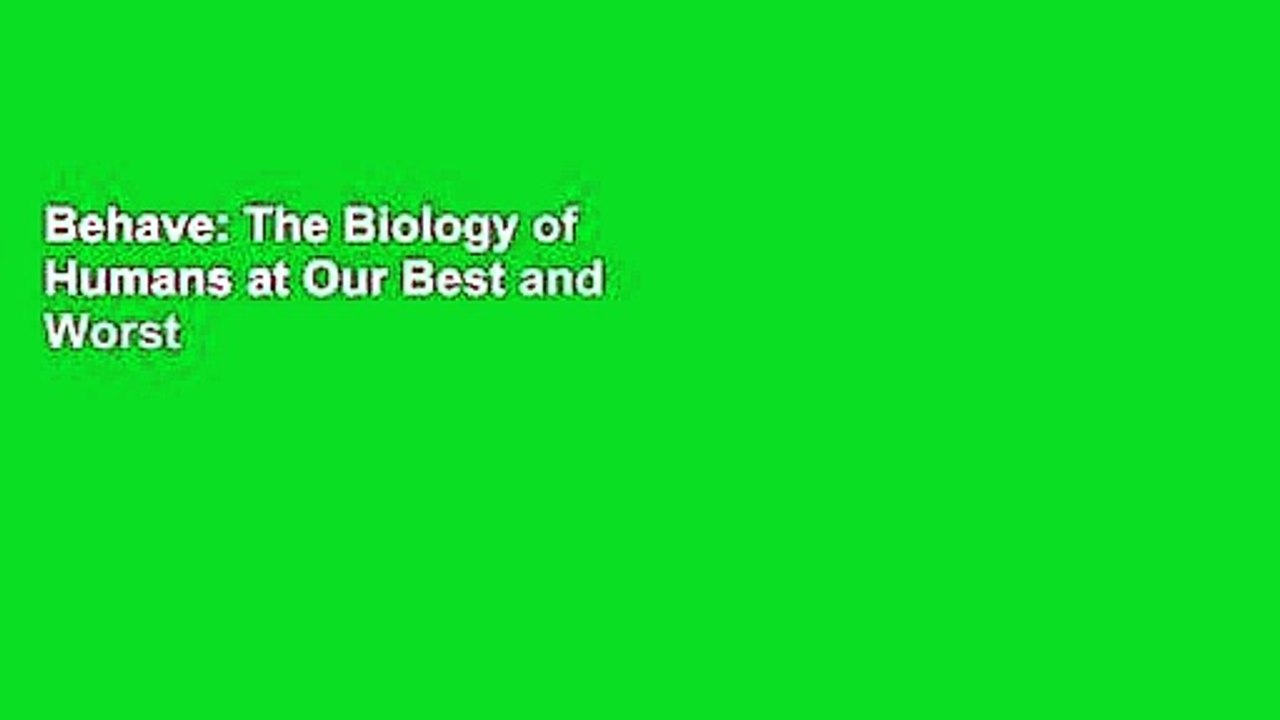 Behave: The Biology of Humans at Our Best and Worst