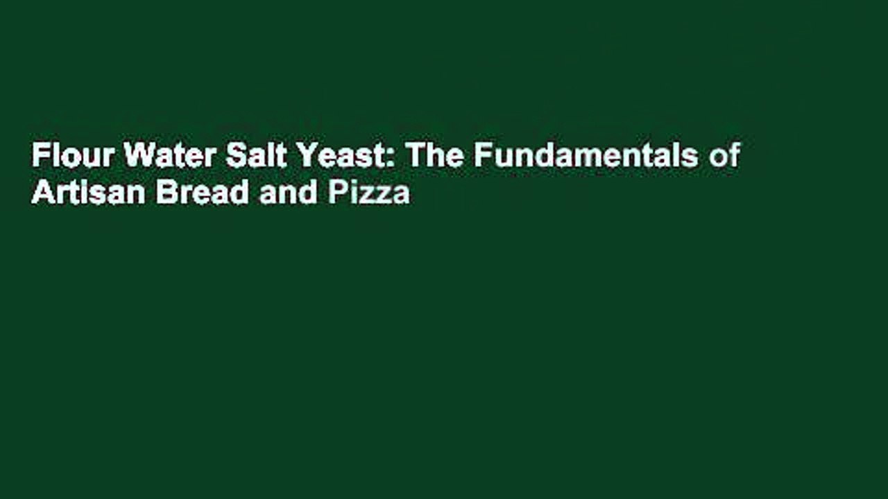 Flour Water Salt Yeast: The Fundamentals of Artisan Bread and Pizza