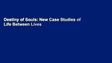 Destiny of Souls: New Case Studies of Life Between Lives
