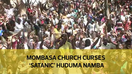 Mombasa church curses 'satanic' Huduma Namba