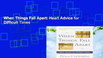 When Things Fall Apart: Heart Advice for Difficult Times