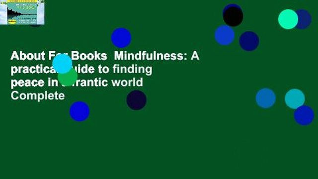 About For Books Mindfulness: A practical guide to finding peace in a frantic world Complete
