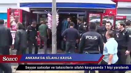 Ankara’da seyyar satıcılar ve taksicilerin silahlı kavgası
