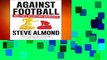 F.R.E.E [D.O.W.N.L.O.A.D] Against Football: One Fan s Reluctant Manifesto by Steve Almond