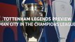 Tottenham legends preview Champions League tie with Man City