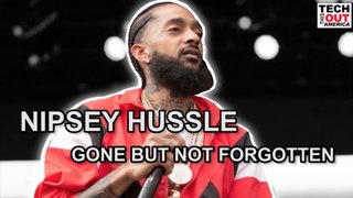Nipsey Hussle Gone But Not Forgetten  / From The Hood To Silicon Valley