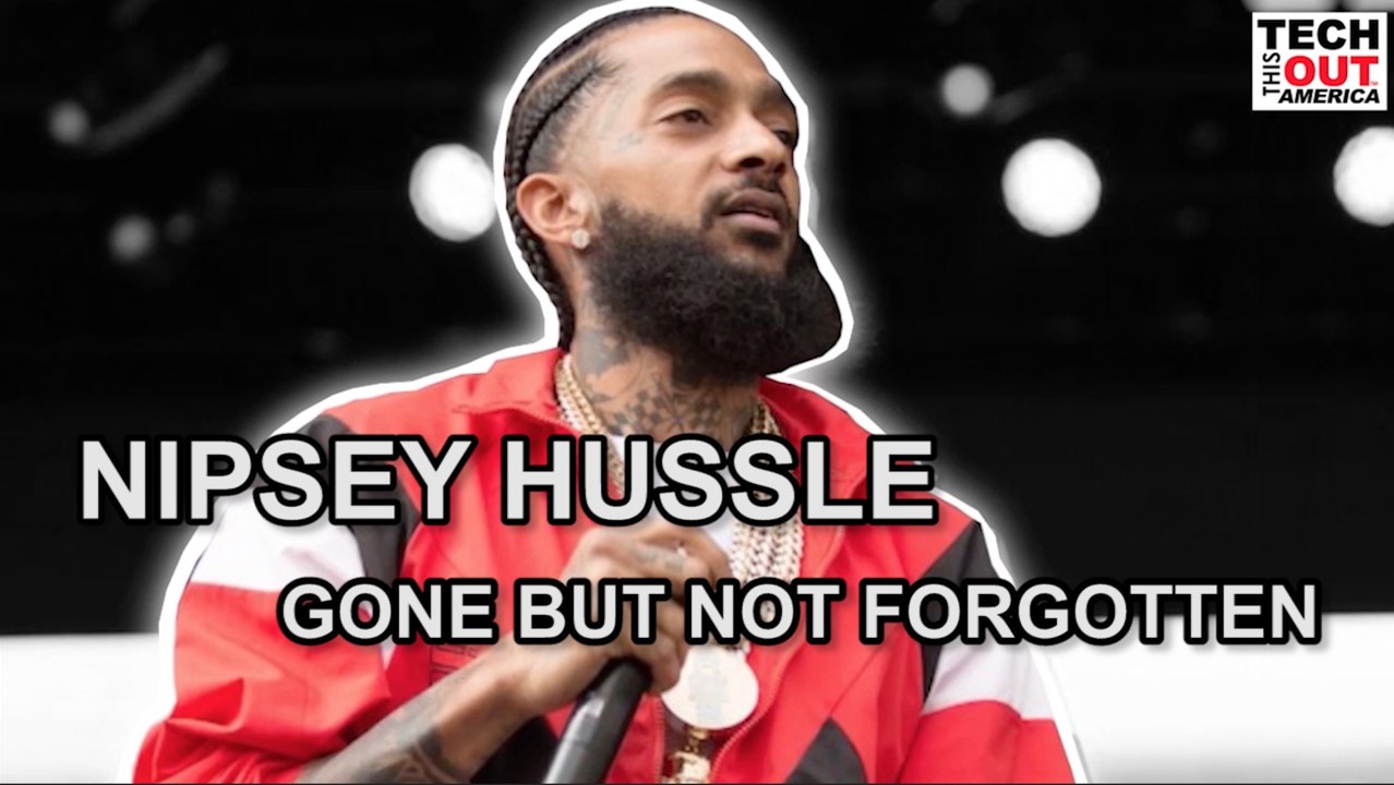Nipsey Hussle Gone But Not Forgetten  / From The Hood To Silicon Valley