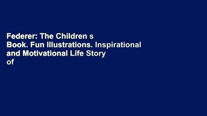 Download Video: Federer: The Children s Book. Fun Illustrations. Inspirational and Motivational Life Story of