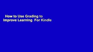 How to Use Grading to Improve Learning  For Kindle