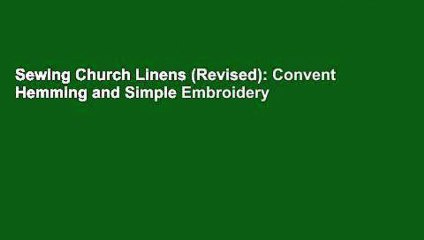 Sewing Church Linens (Revised): Convent Hemming and Simple Embroidery