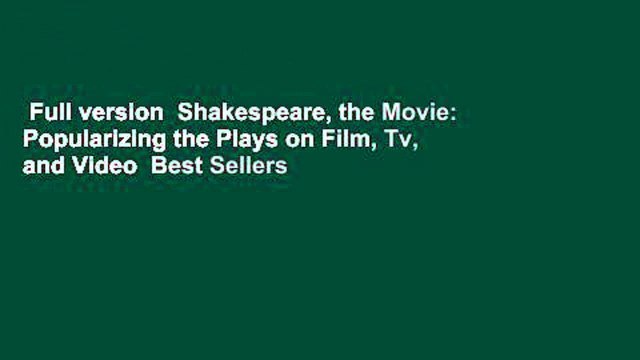 Full version Shakespeare, the Movie: Popularizing the Plays on Film, Tv, and Video Best Sellers