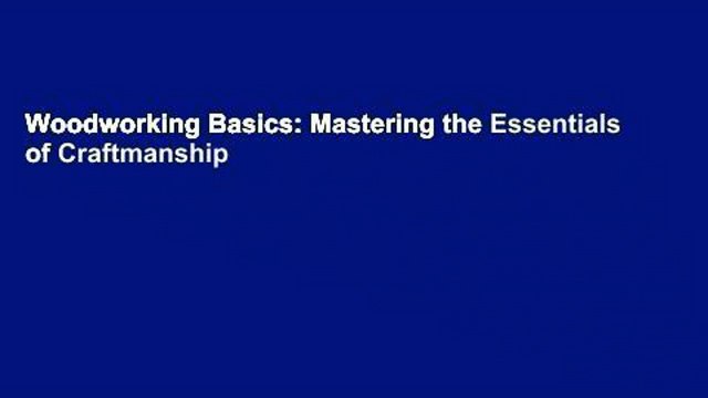 Woodworking Basics: Mastering the Essentials of Craftmanship