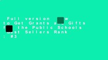 Full version  How to Get Grants and Gifts for the Public Schools  Best Sellers Rank : #3