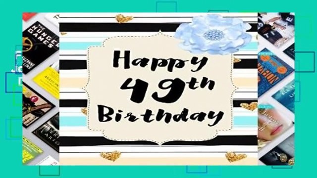 Full E-book Happy 49th Birthday: Keepsake Journal Notebook For Best Wishes, Messages Doodling