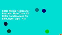 Color Mixing Recipes for Portraits: More Than 500 Color Combinations for Skin, Eyes, Lips   Hair