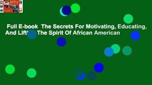 Full E-book  The Secrets For Motivating, Educating, And Lifting The Spirit Of African American
