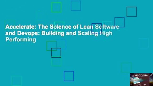 Accelerate: The Science of Lean Software and Devops: Building and Scaling High Performing