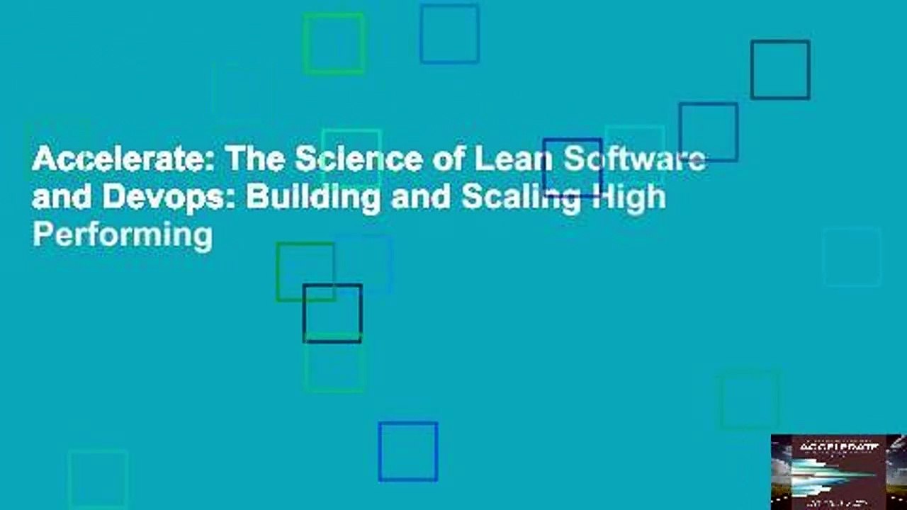 Accelerate: The Science of Lean Software and Devops: Building and Scaling High Performing