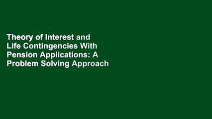 Theory of Interest and Life Contingencies With Pension Applications: A Problem Solving Approach