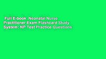 Full E-book  Neonatal Nurse Practitioner Exam Flashcard Study System: NP Test Practice Questions